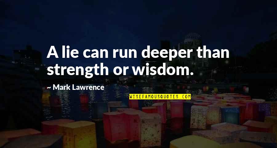 Islamitische Love Quotes By Mark Lawrence: A lie can run deeper than strength or