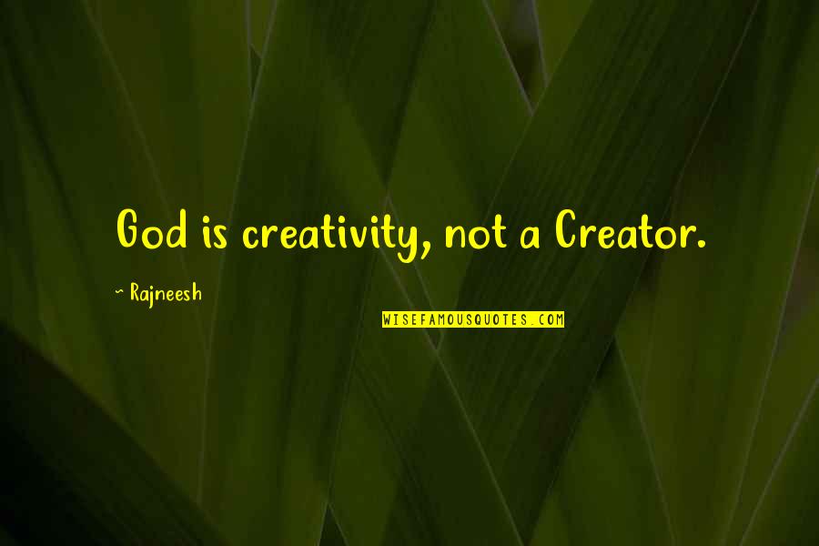 Islamization Of North Quotes By Rajneesh: God is creativity, not a Creator.