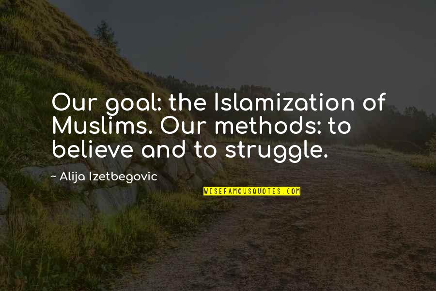 Islamization Quotes By Alija Izetbegovic: Our goal: the Islamization of Muslims. Our methods: Islamization Quotes By Alija Izetbegovic: Our goal: the Islamization of Muslims. Our methods: