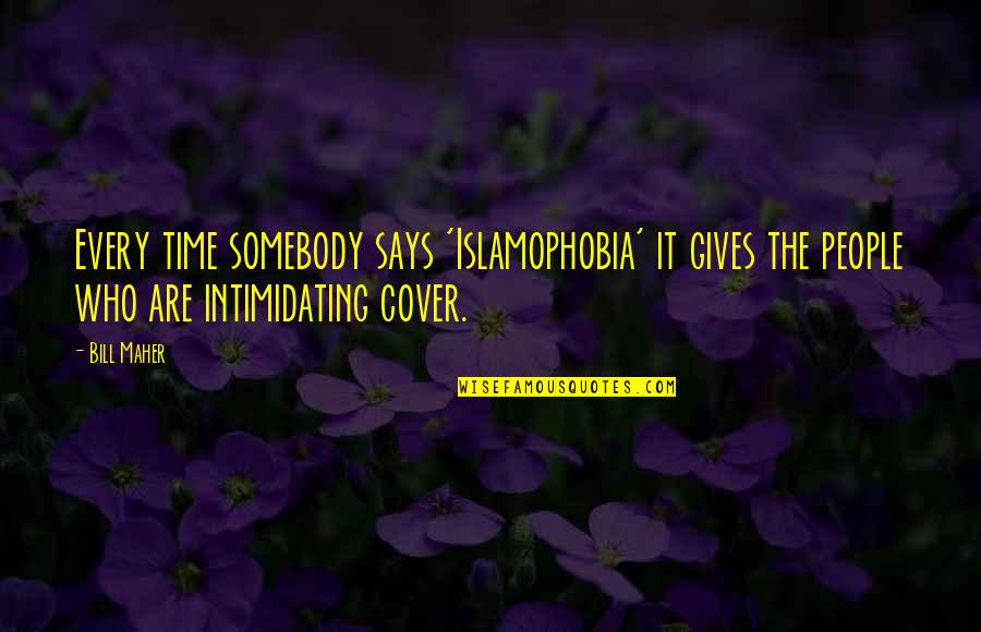 Islamophobia Quotes By Bill Maher: Every time somebody says 'Islamophobia' it gives the