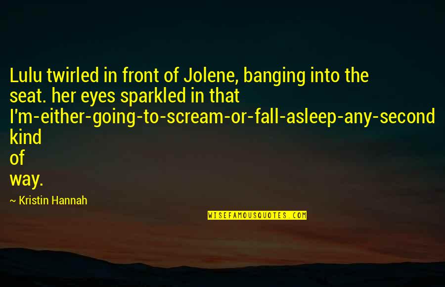Islamophobic Things Quotes By Kristin Hannah: Lulu twirled in front of Jolene, banging into Islamophobic Things Quotes By Kristin Hannah: Lulu twirled in front of Jolene, banging into