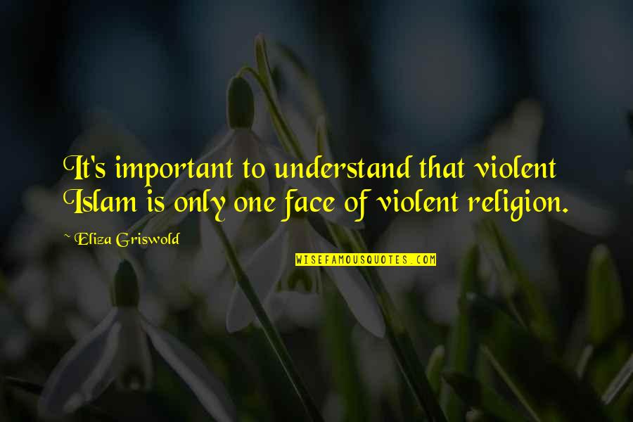 Islam's Quotes By Eliza Griswold: It's important to understand that violent Islam is