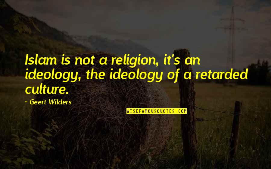 Islam's Quotes By Geert Wilders: Islam is not a religion, it's an ideology,