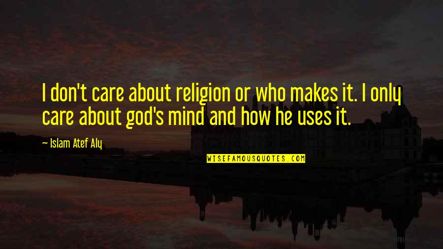 Islam's Quotes By Islam Atef Aly: I don't care about religion or who makes