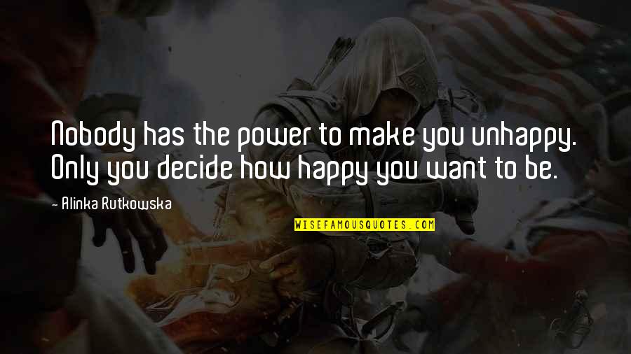 Island Beneath The Sea Quotes By Alinka Rutkowska: Nobody has the power to make you unhappy.