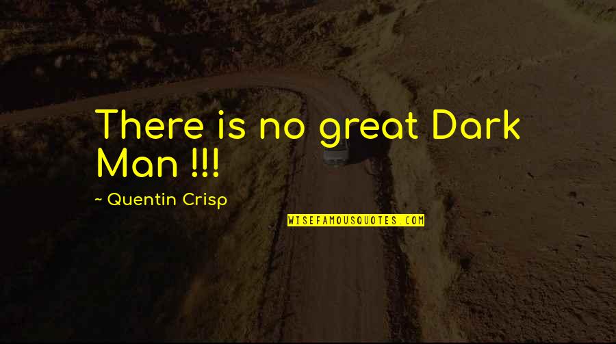 Island Beneath The Sea Quotes By Quentin Crisp: There is no great Dark Man !!!