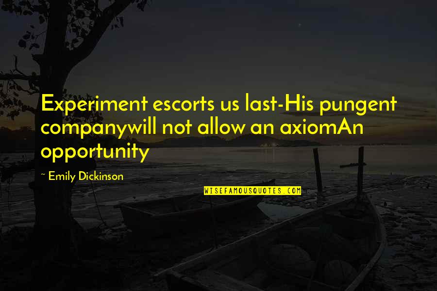 Island Getaway Quotes By Emily Dickinson: Experiment escorts us last-His pungent companywill not allow