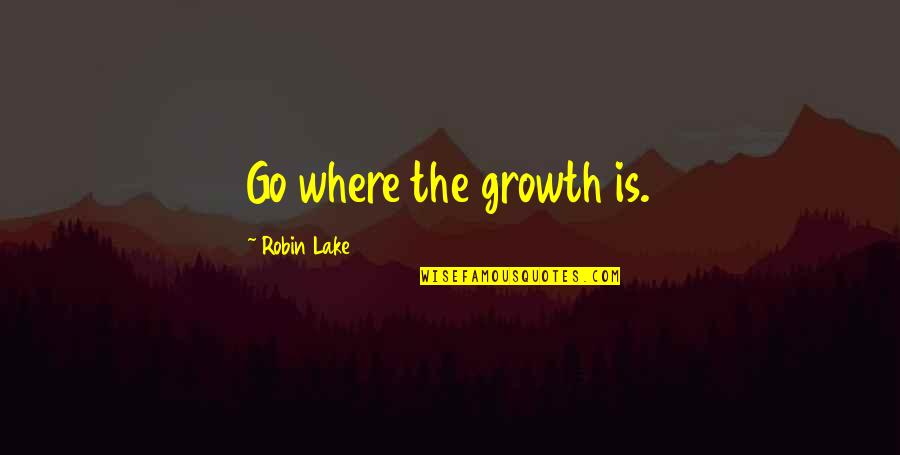 Island Hopping Ww2 Quotes By Robin Lake: Go where the growth is. Island Hopping Ww2 Quotes By Robin Lake: Go where the growth is.