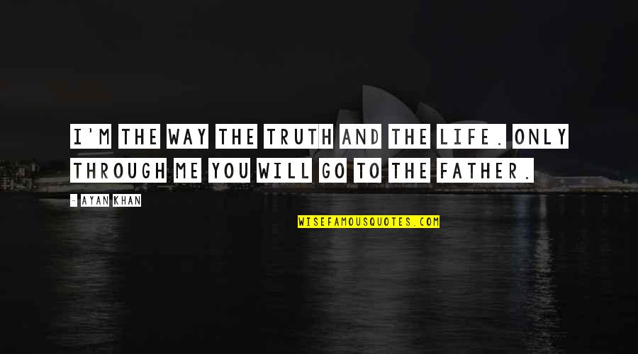 Island Of Lost Souls Quotes By Ayan Khan: I'm the way the truth and the life.