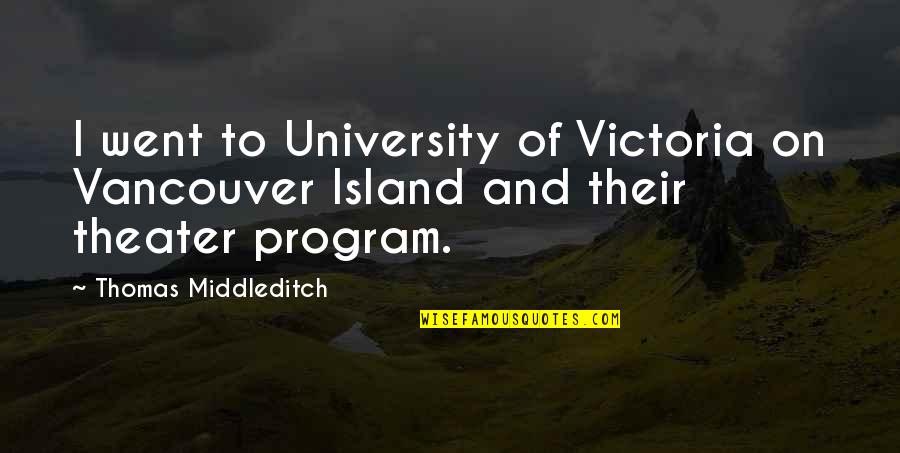 Island Quotes By Thomas Middleditch: I went to University of Victoria on Vancouver Island Quotes By Thomas Middleditch: I went to University of Victoria on Vancouver