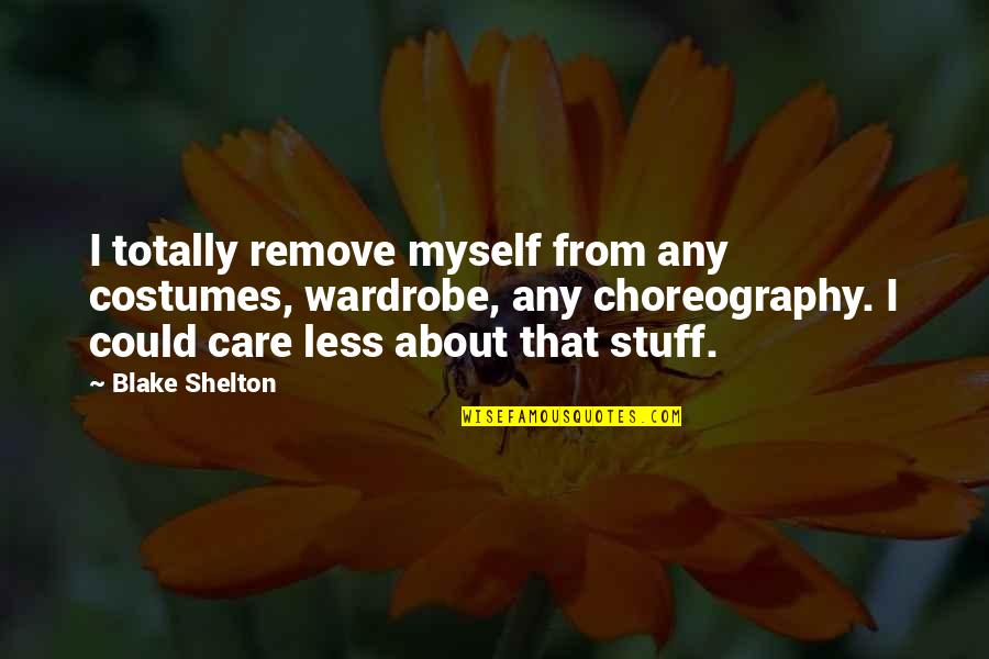 Island Song Quotes By Blake Shelton: I totally remove myself from any costumes, wardrobe, Island Song Quotes By Blake Shelton: I totally remove myself from any costumes, wardrobe,