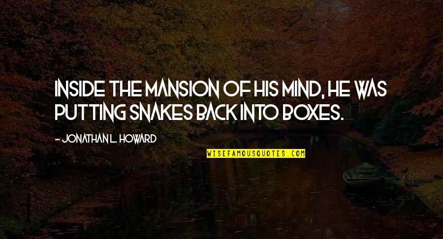 Island The Book Quotes By Jonathan L. Howard: Inside the mansion of his mind, he was Island The Book Quotes By Jonathan L. Howard: Inside the mansion of his mind, he was