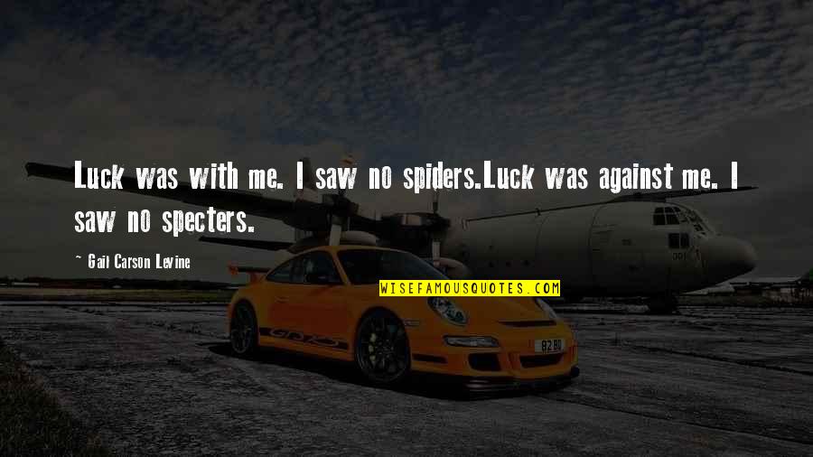 Islanded Generator Quotes By Gail Carson Levine: Luck was with me. I saw no spiders.Luck