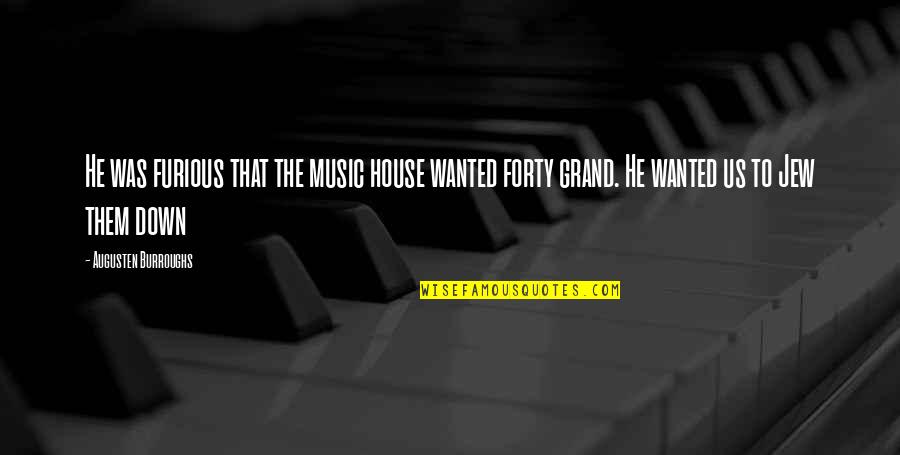 Islander Quotes By Augusten Burroughs: He was furious that the music house wanted