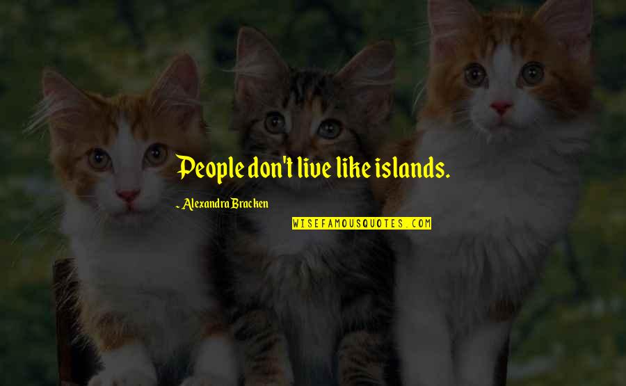 Islands Quotes By Alexandra Bracken: People don't live like islands.