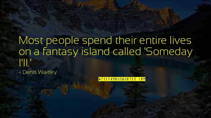 Islands Quotes By Denis Waitley: Most people spend their entire lives on a