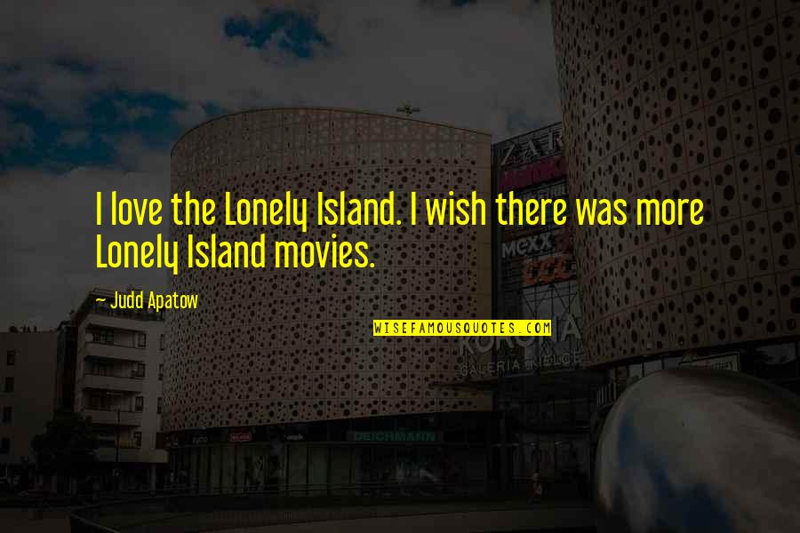 Islands Quotes By Judd Apatow: I love the Lonely Island. I wish there