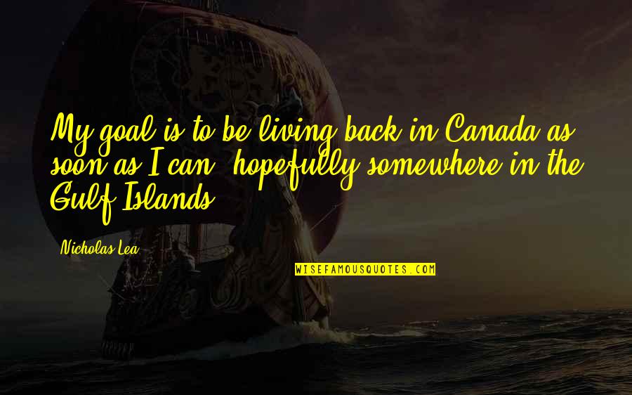 Islands Quotes By Nicholas Lea: My goal is to be living back in