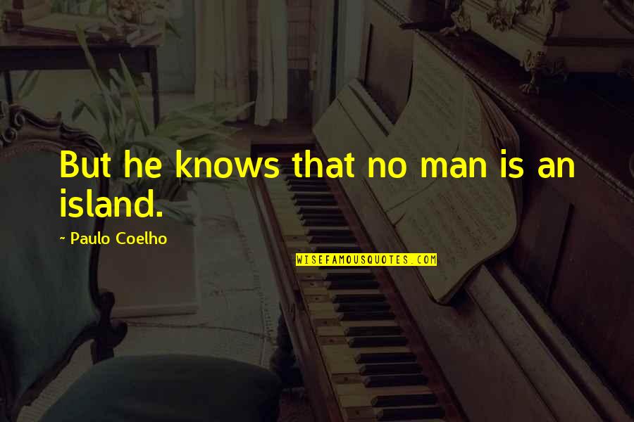 Islands Quotes By Paulo Coelho: But he knows that no man is an
