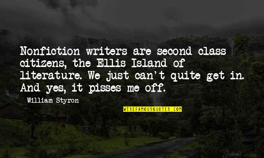 Islands Quotes By William Styron: Nonfiction writers are second-class citizens, the Ellis Island