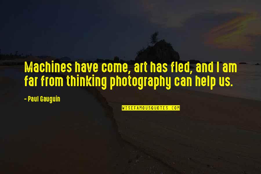 Islausk Quotes By Paul Gauguin: Machines have come, art has fled, and I Islausk Quotes By Paul Gauguin: Machines have come, art has fled, and I