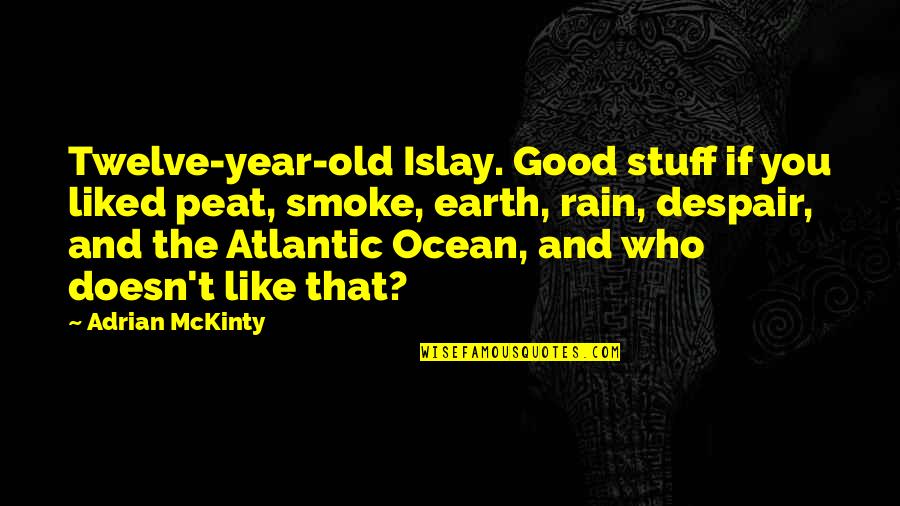 Islay Quotes By Adrian McKinty: Twelve-year-old Islay. Good stuff if you liked peat,