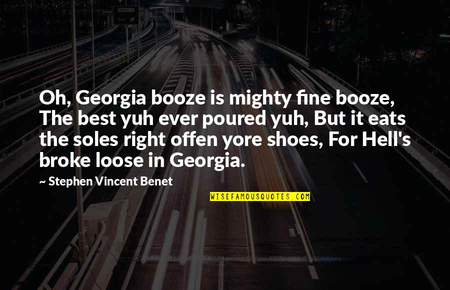 Isled Quotes By Stephen Vincent Benet: Oh, Georgia booze is mighty fine booze, The