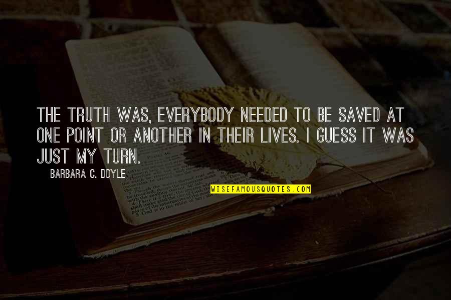 Isledem Quotes By Barbara C. Doyle: The truth was, everybody needed to be saved