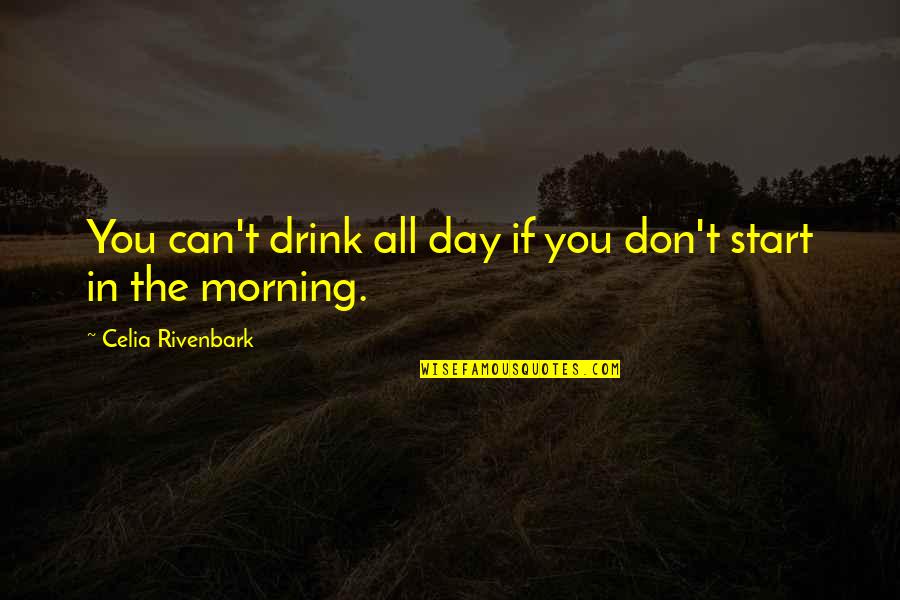 Isledem Quotes By Celia Rivenbark: You can't drink all day if you don't