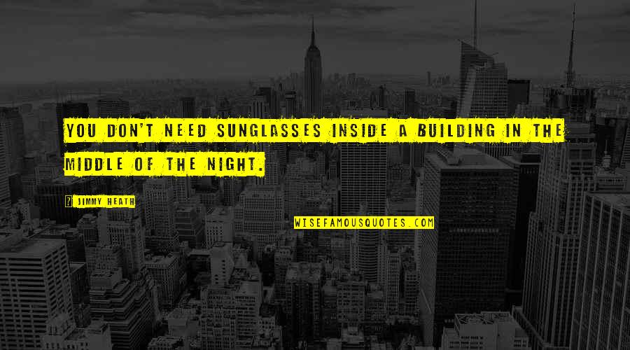 Isledem Quotes By Jimmy Heath: You don't need sunglasses inside a building in