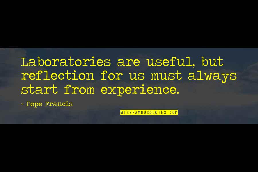Islednik Velikic Quotes By Pope Francis: Laboratories are useful, but reflection for us must