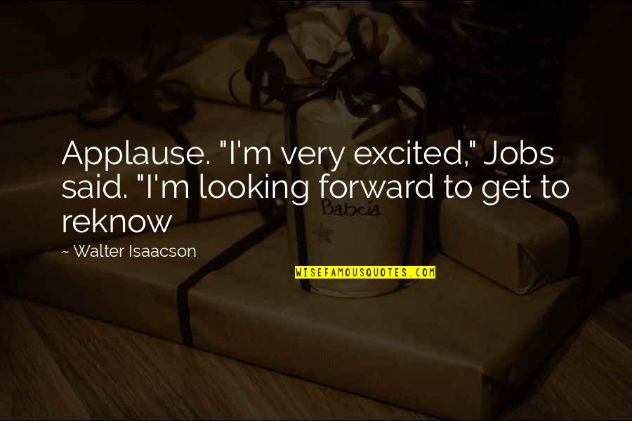 Islednik Velikic Quotes By Walter Isaacson: Applause. "I'm very excited," Jobs said. "I'm looking