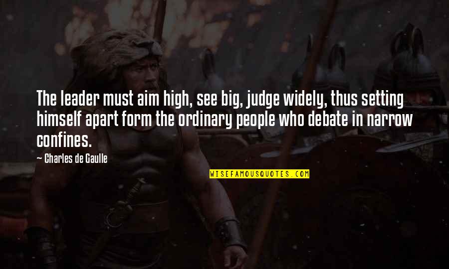 Isledo Quotes By Charles De Gaulle: The leader must aim high, see big, judge