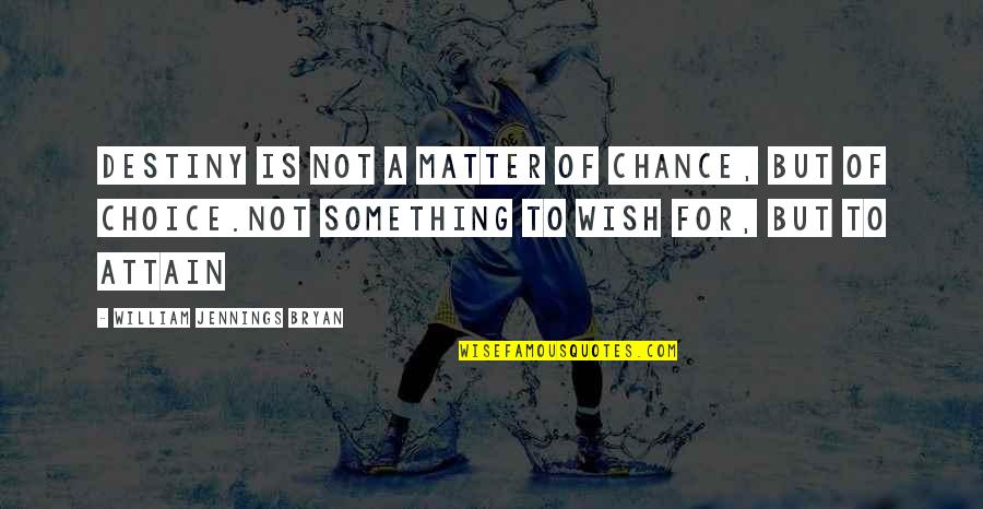 Isleib Quotes By William Jennings Bryan: Destiny is not a matter of chance, but Isleib Quotes By William Jennings Bryan: Destiny is not a matter of chance, but