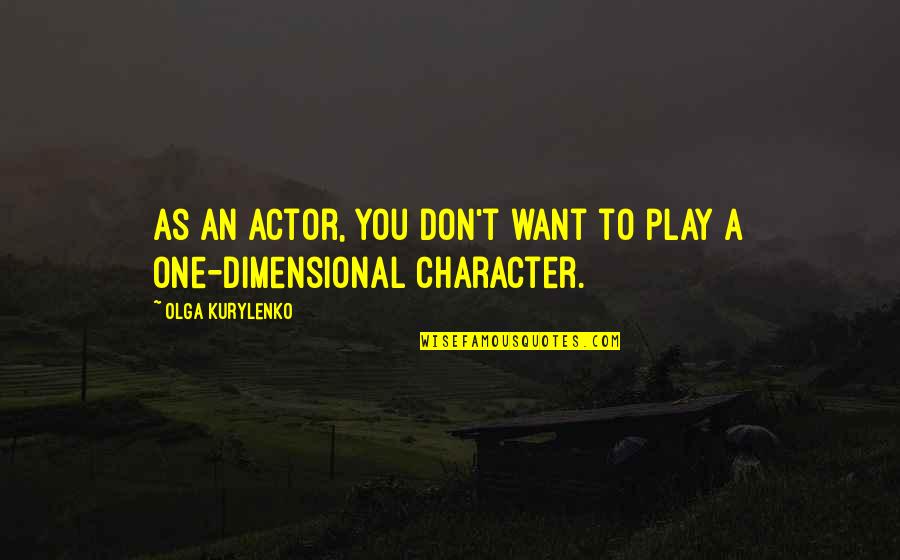 Isleib Rd Quotes By Olga Kurylenko: As an actor, you don't want to play Isleib Rd Quotes By Olga Kurylenko: As an actor, you don't want to play