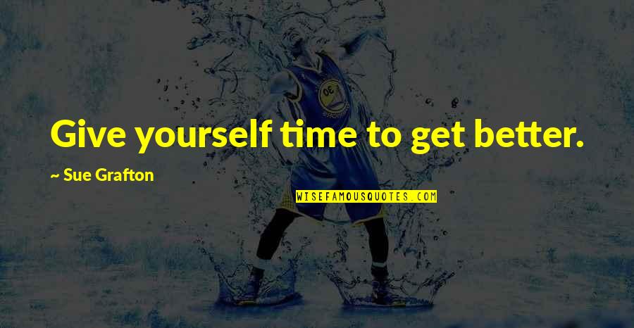 Isleib Rd Quotes By Sue Grafton: Give yourself time to get better. Isleib Rd Quotes By Sue Grafton: Give yourself time to get better.