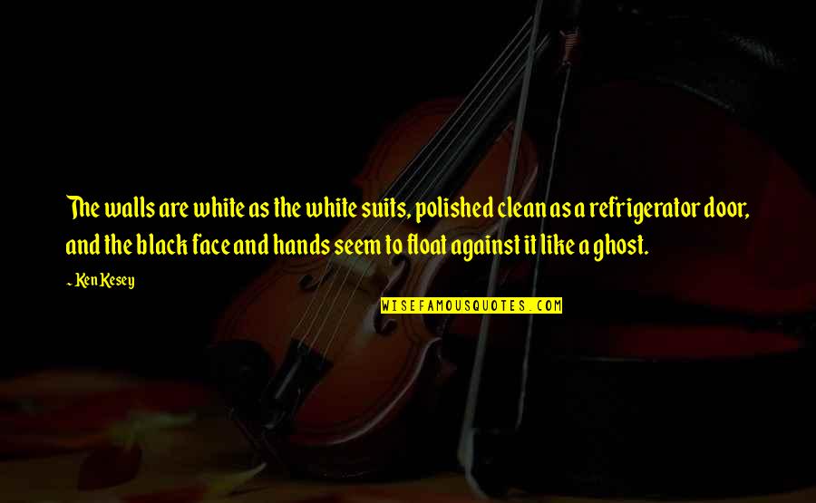 Islets Quotes By Ken Kesey: The walls are white as the white suits,