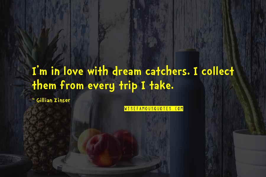 Isleys Chipped Quotes By Gillian Zinser: I'm in love with dream catchers. I collect
