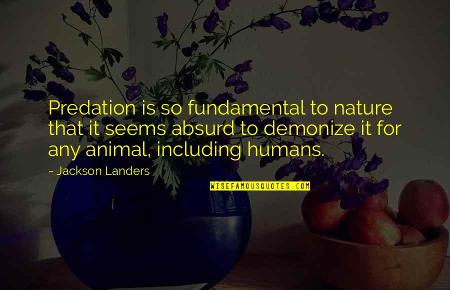 Isleys Chipped Quotes By Jackson Landers: Predation is so fundamental to nature that it Isleys Chipped Quotes By Jackson Landers: Predation is so fundamental to nature that it