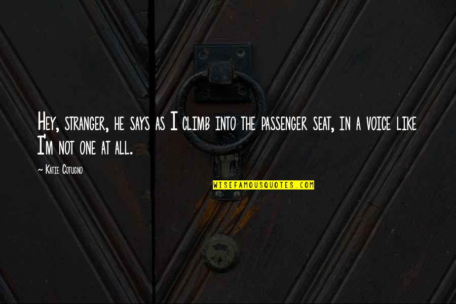 Isleys Chipped Quotes By Katie Cotugno: Hey, stranger, he says as I climb into Isleys Chipped Quotes By Katie Cotugno: Hey, stranger, he says as I climb into