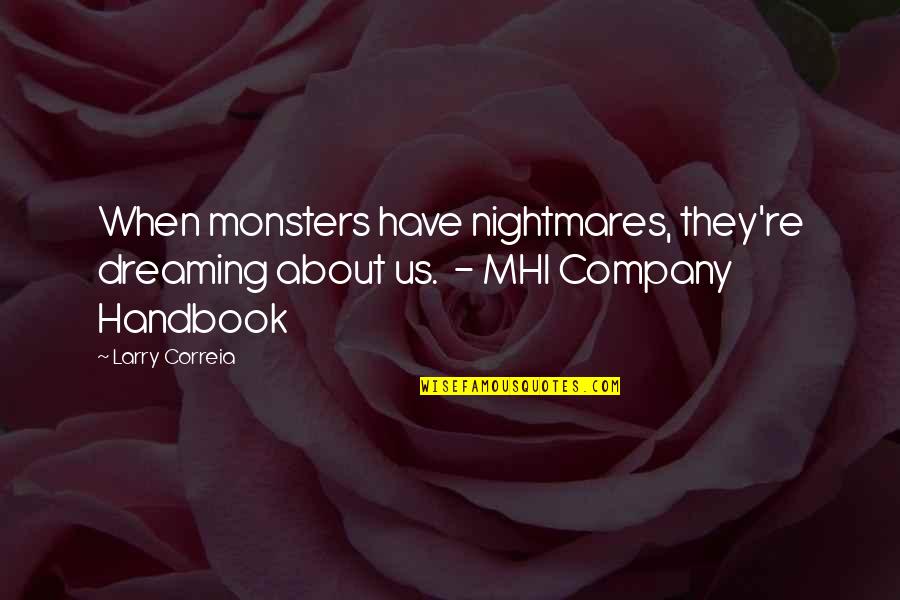 Isleys Chipped Quotes By Larry Correia: When monsters have nightmares, they're dreaming about us.