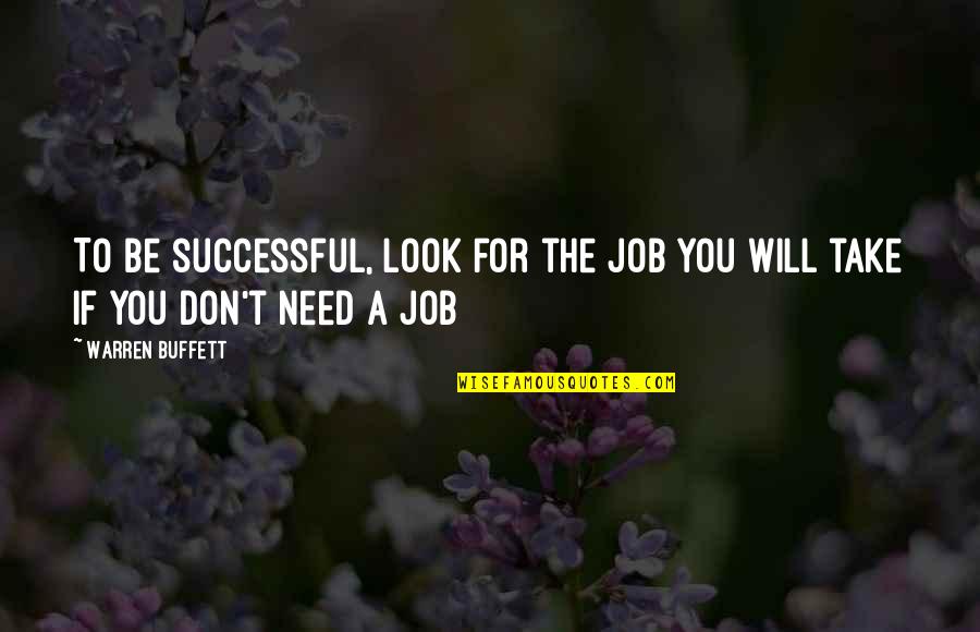 Isleys Shout Quotes By Warren Buffett: To be successful, look for the job you
