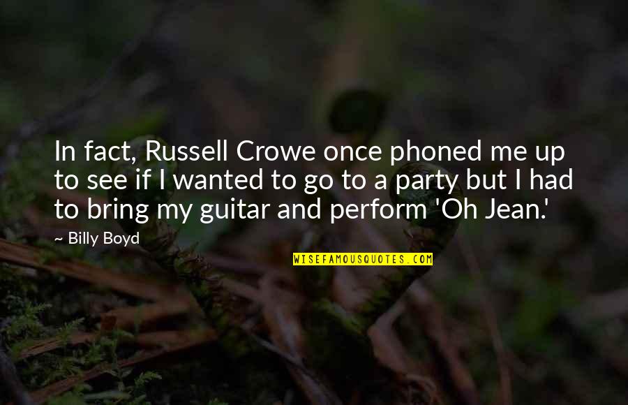 Islide Quotes By Billy Boyd: In fact, Russell Crowe once phoned me up Islide Quotes By Billy Boyd: In fact, Russell Crowe once phoned me up