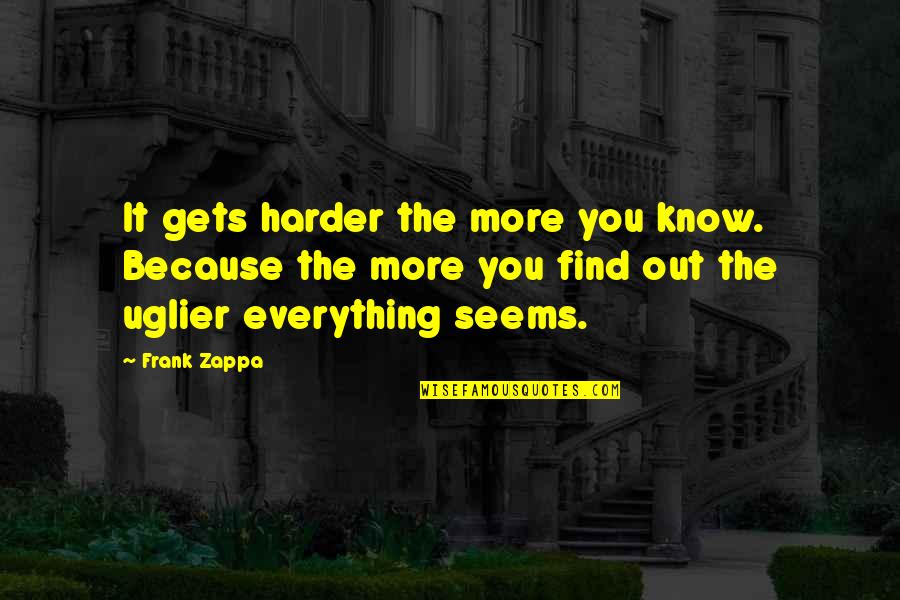 Isling Quotes By Frank Zappa: It gets harder the more you know. Because