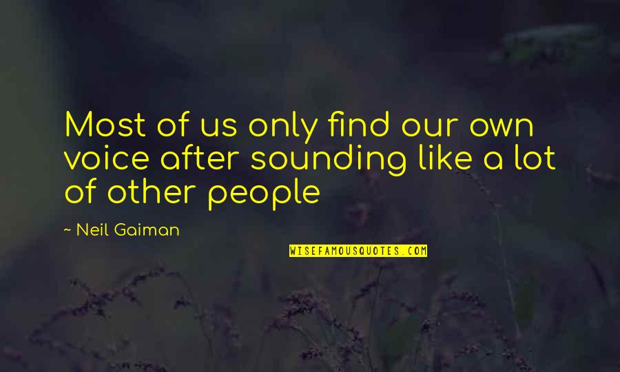 Isling Quotes By Neil Gaiman: Most of us only find our own voice