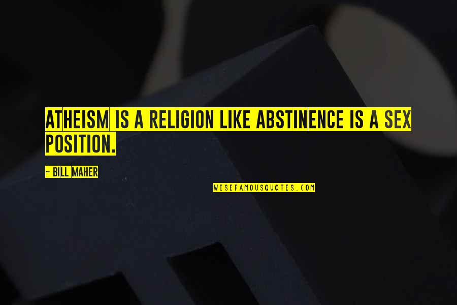 Islington Quotes By Bill Maher: Atheism is a religion like abstinence is a