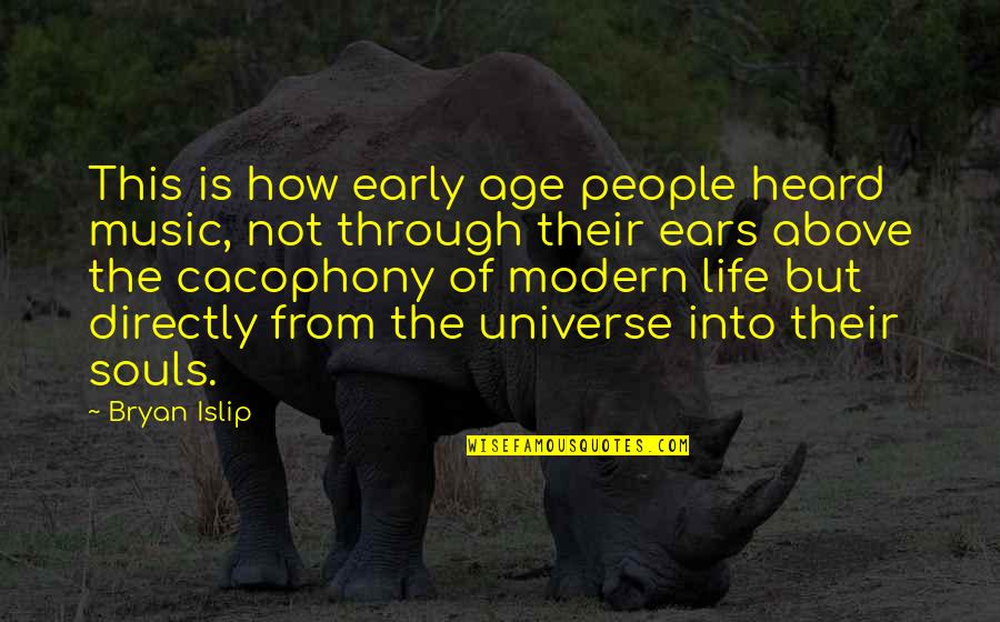 Islip Quotes By Bryan Islip: This is how early age people heard music,