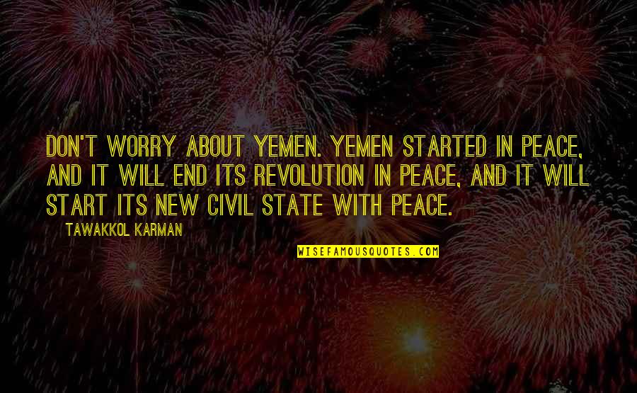 Islomania Craze Quotes By Tawakkol Karman: Don't worry about Yemen. Yemen started in peace, Islomania Craze Quotes By Tawakkol Karman: Don't worry about Yemen. Yemen started in peace,