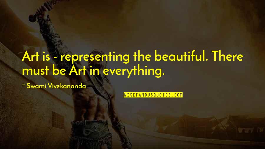Islomaniac Quotes By Swami Vivekananda: Art is - representing the beautiful. There must