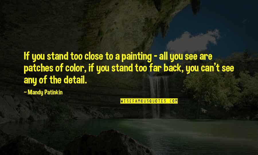 Islote Oseo Quotes By Mandy Patinkin: If you stand too close to a painting Islote Oseo Quotes By Mandy Patinkin: If you stand too close to a painting